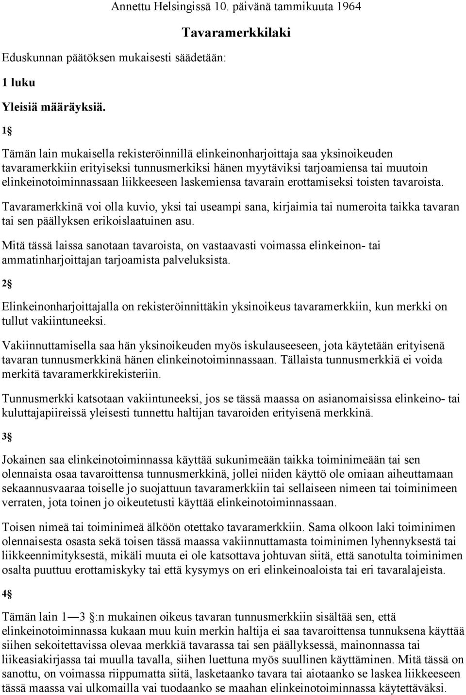 elinkeinotoiminnassaan liikkeeseen laskemiensa tavarain erottamiseksi toisten tavaroista.