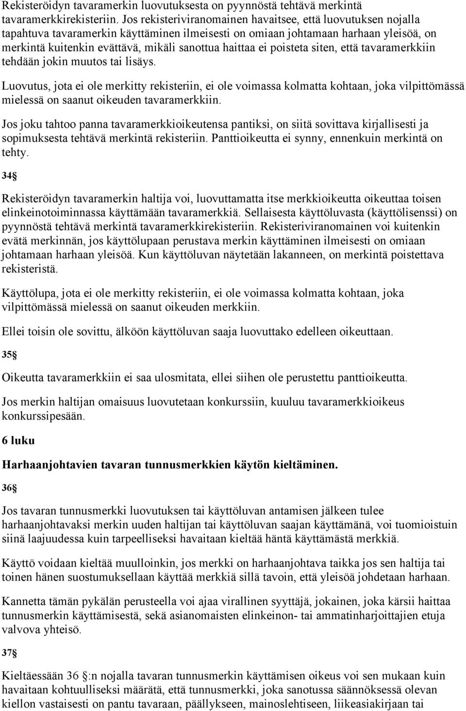 haittaa ei poisteta siten, että tavaramerkkiin tehdään jokin muutos tai lisäys.