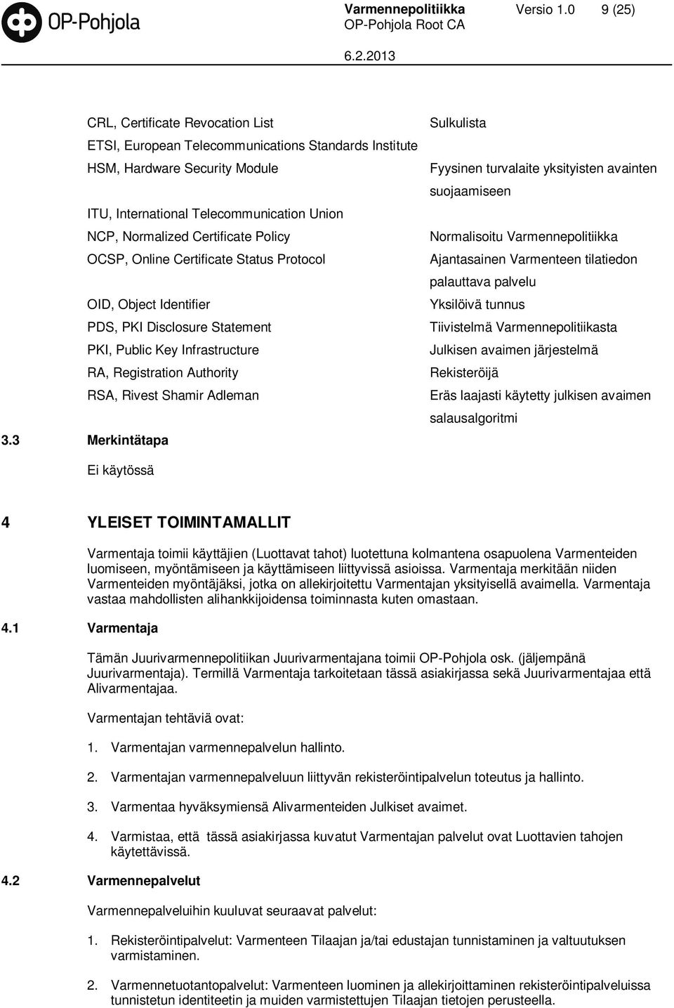 Policy OCSP, Online Certificate Status Protocol OID, Object Identifier PDS, PKI Disclosure Statement PKI, Public Key Infrastructure RA, Registration Authority RSA, Rivest Shamir Adleman 3.