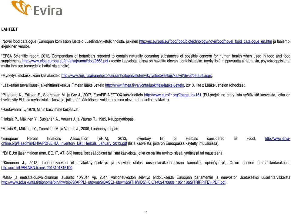 2 EFSA Scientific report, 2012, Compendium of botanicals reported to contain naturally occurring substances of possible concern for human health when used in food and food supplements http://www.efsa.