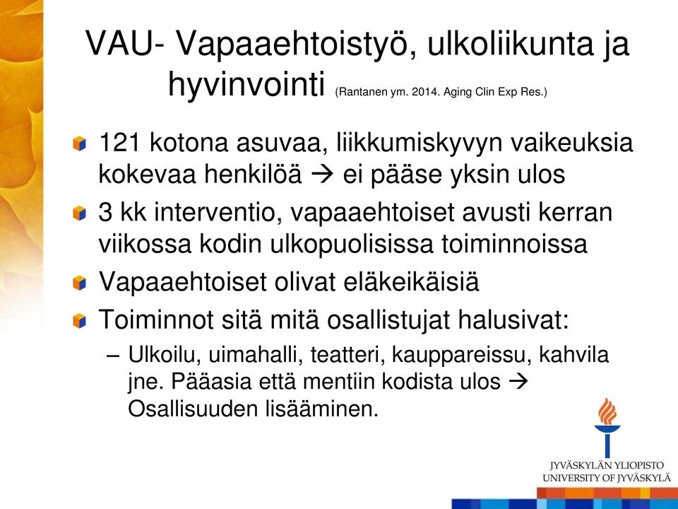 vapaaehtoiset avusti kerran viikossa kodin ulkopuolisissa toiminnoissa Vapaaehtoiset olivat eläkeikäisiä