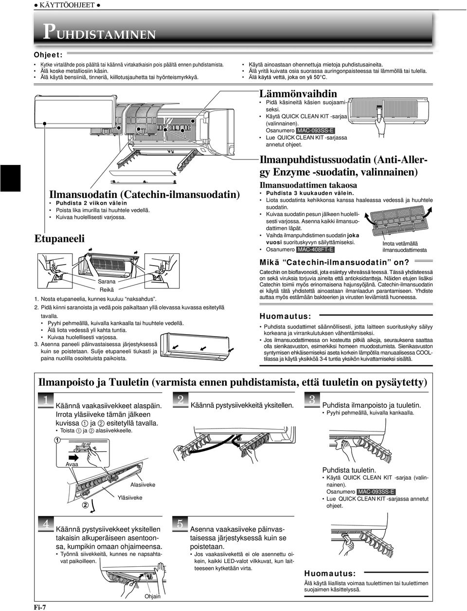 Kuivaa huolellisesti varjossa. Etupaneeli Sarana Reikä 1. Nosta etupaneelia, kunnes kuuluu naksahdus. 2. Pidä kiinni saranoista ja vedä pois paikaltaan yllä olevassa kuvassa esitetyllä tavalla.