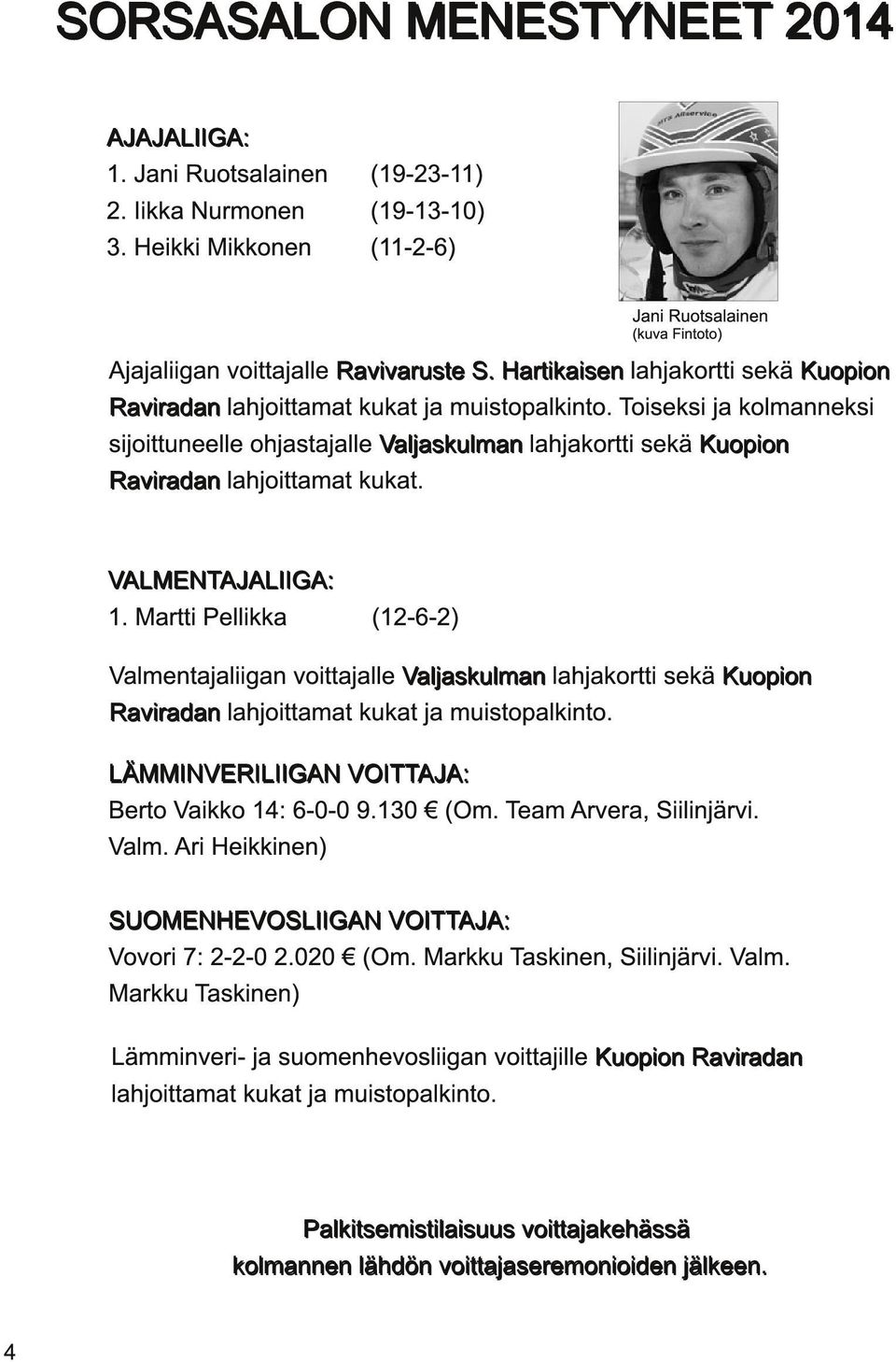 H a rti ka i se n lahjakortti sekä Ku op i on Ra vi ra d a n lahjoittamat kukat ja muistopalkinto.