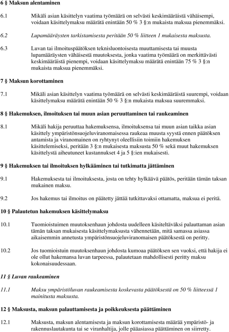 käsittelymaksu määrätä enintään 75 % 3 :n mukaista maksua pienemmäksi. 7 Maksun korottaminen 7.