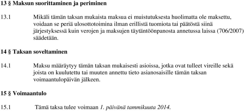 päätöstä siinä järjestyksessä kuin verojen ja maksujen täytäntöönpanosta annetussa laissa (706/2007) säädetään. 14 Taksan soveltaminen 14.