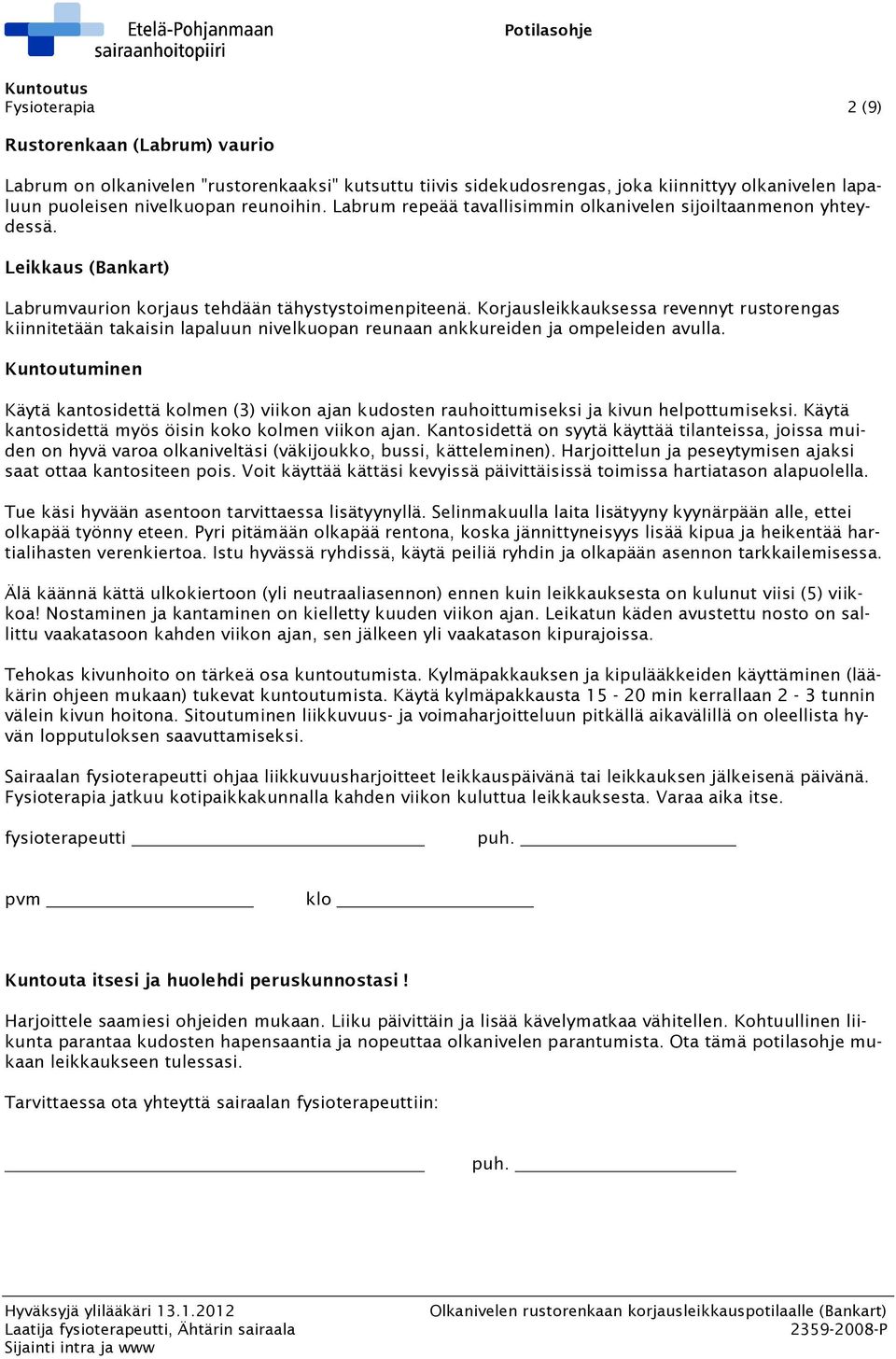 Korjausleikkauksessa revennyt rustorengas kiinnitetään takaisin lapaluun nivelkuopan reunaan ankkureiden ja ompeleiden avulla.