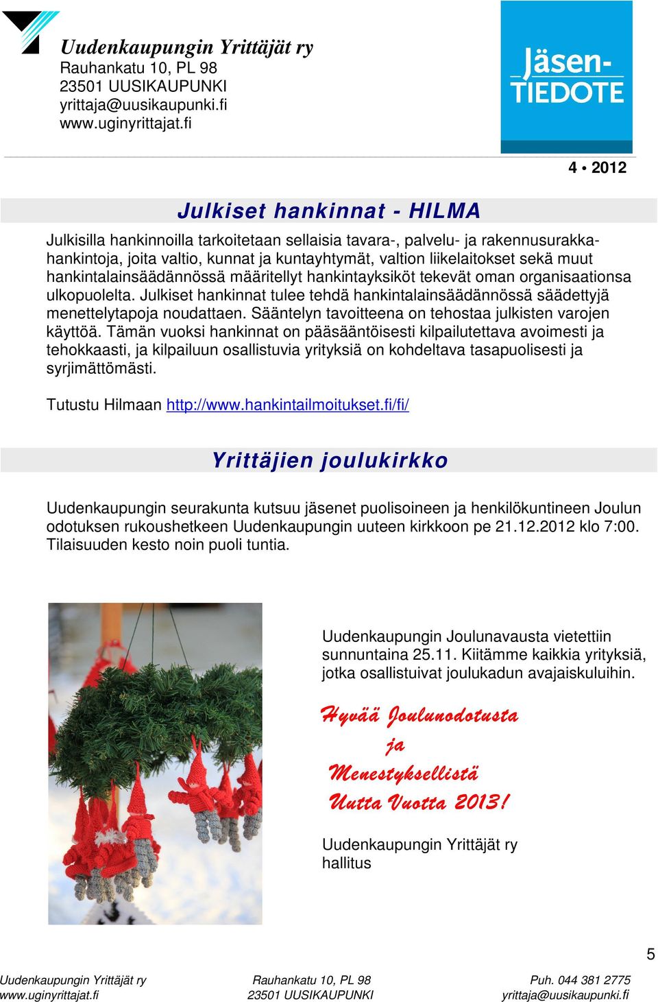 Sääntelyn tavoitteena on tehostaa julkisten varojen käyttöä.