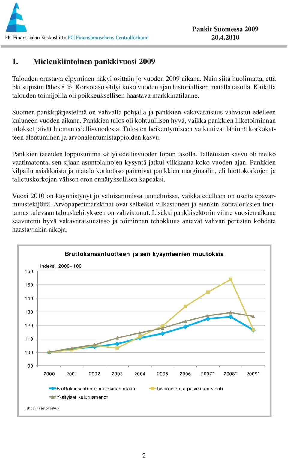 Suomen pankkijärjestelmä on vahvalla pohjalla ja pankkien vakavaraisuus vahvistui edelleen kuluneen vuoden aikana.