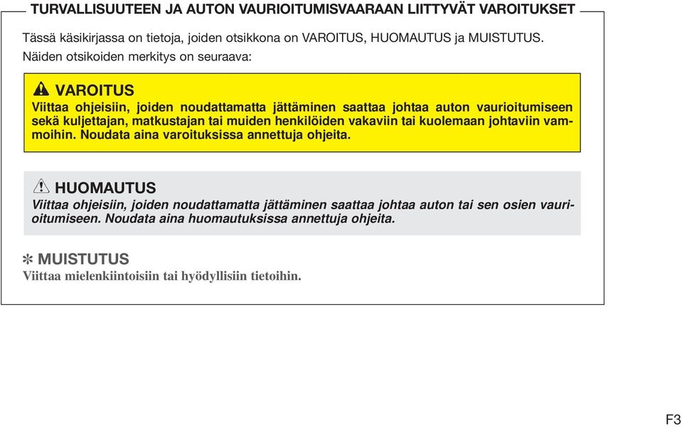 matkustajan tai muiden henkilöiden vakaviin tai kuolemaan johtaviin vammoihin. Noudata aina varoituksissa annettuja ohjeita.