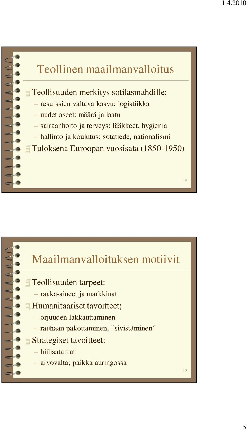 vuosisata (1850-1950) 9 Maailmanvalloituksen motiivit Teollisuuden tarpeet: raaka-aineet ja markkinat Humanitaariset