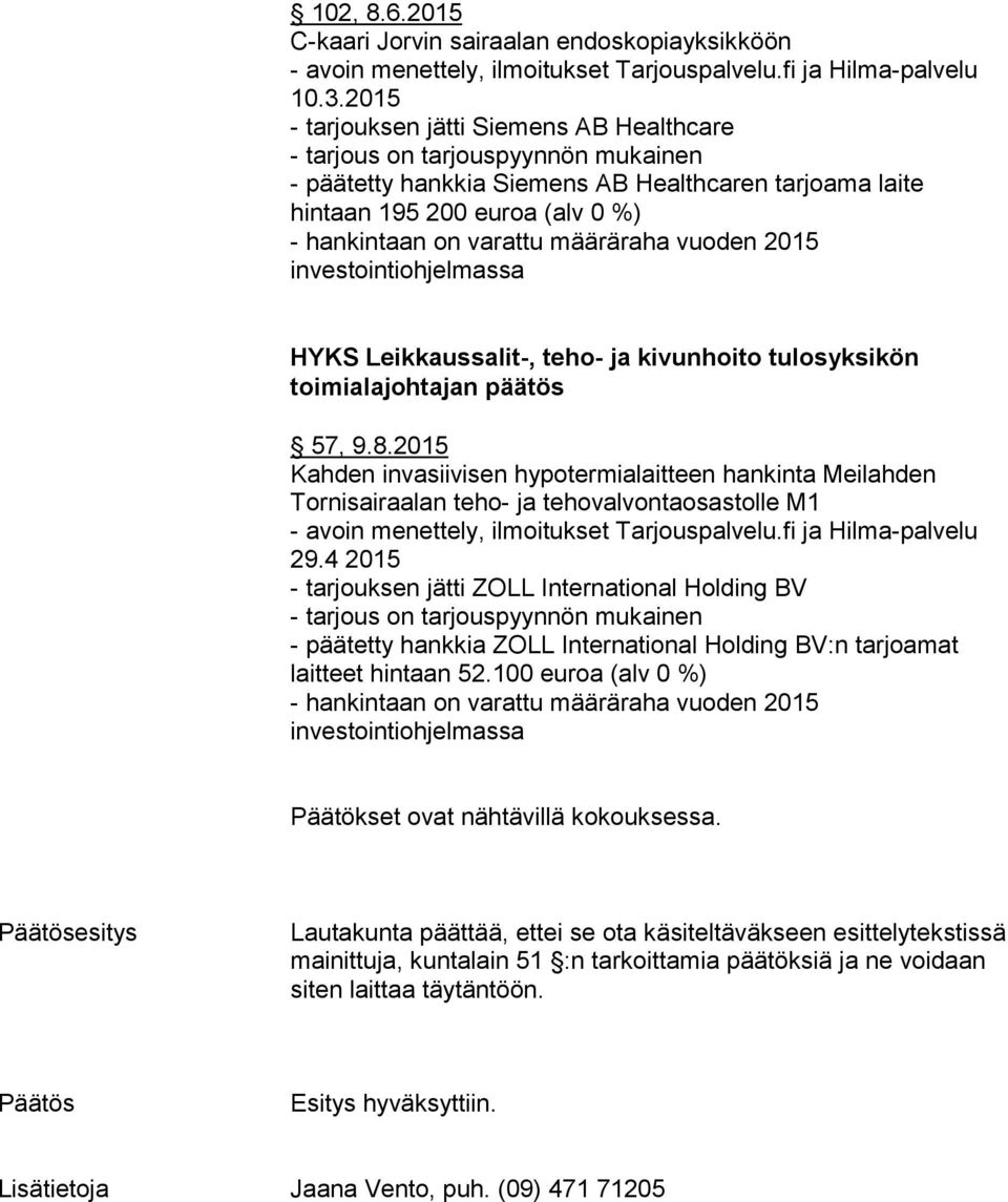 määräraha vuoden 2015 investointiohjelmassa HYKS Leikkaussalit-, teho- ja kivunhoito tulosyksikön toimialajohtajan päätös 57, 9.8.