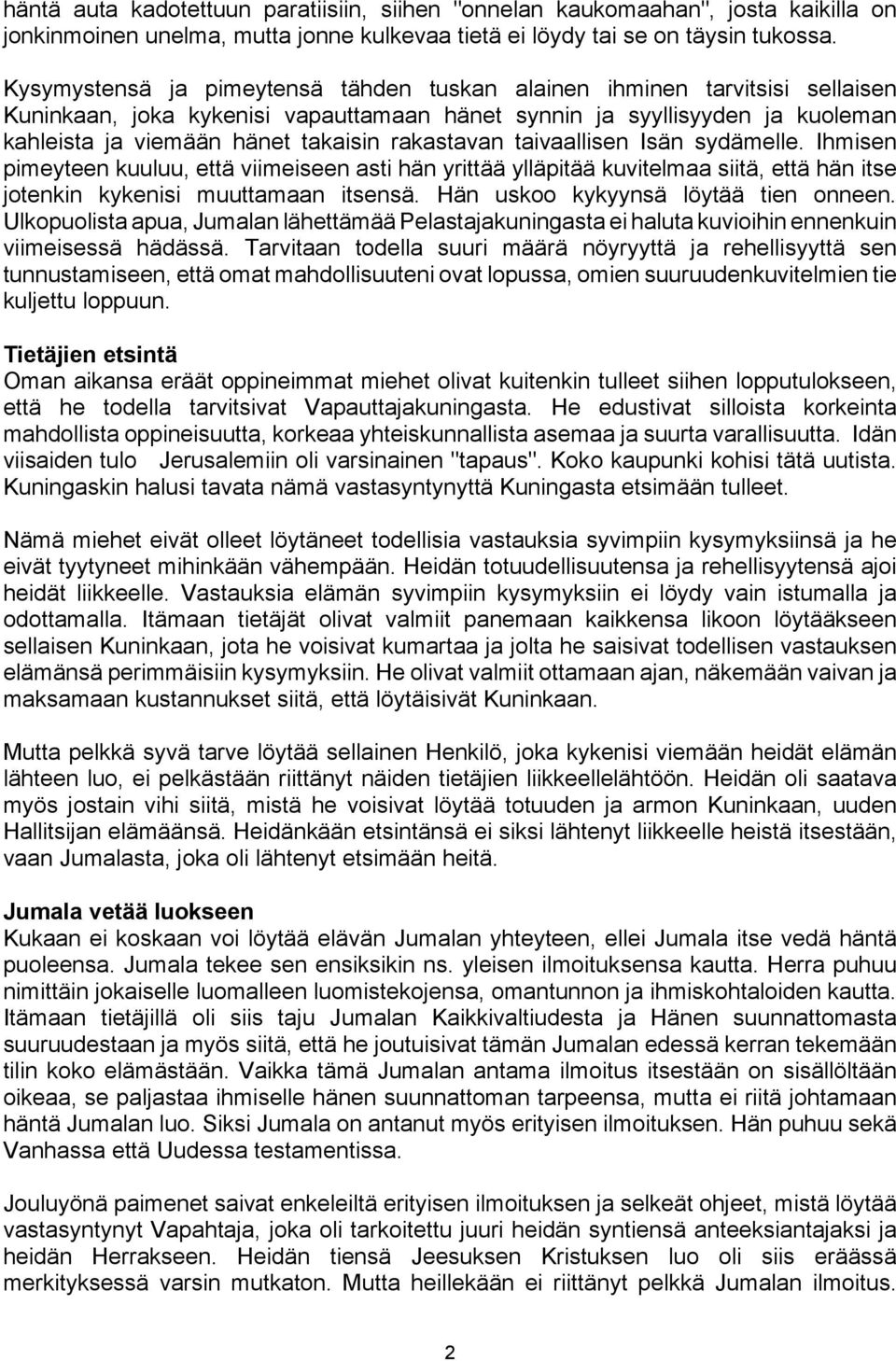 rakastavan taivaallisen Isän sydämelle. Ihmisen pimeyteen kuuluu, että viimeiseen asti hän yrittää ylläpitää kuvitelmaa siitä, että hän itse jotenkin kykenisi muuttamaan itsensä.