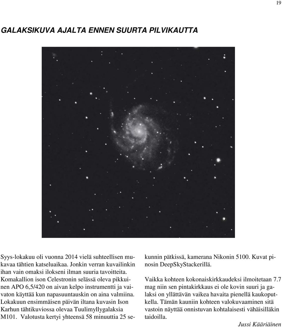 Komakallion ison Celestronin selässä oleva pikkuinen APO 6,5/420 on aivan kelpo instrumentti ja vaivaton käyttää kun napasuuntauskin on aina valmiina.