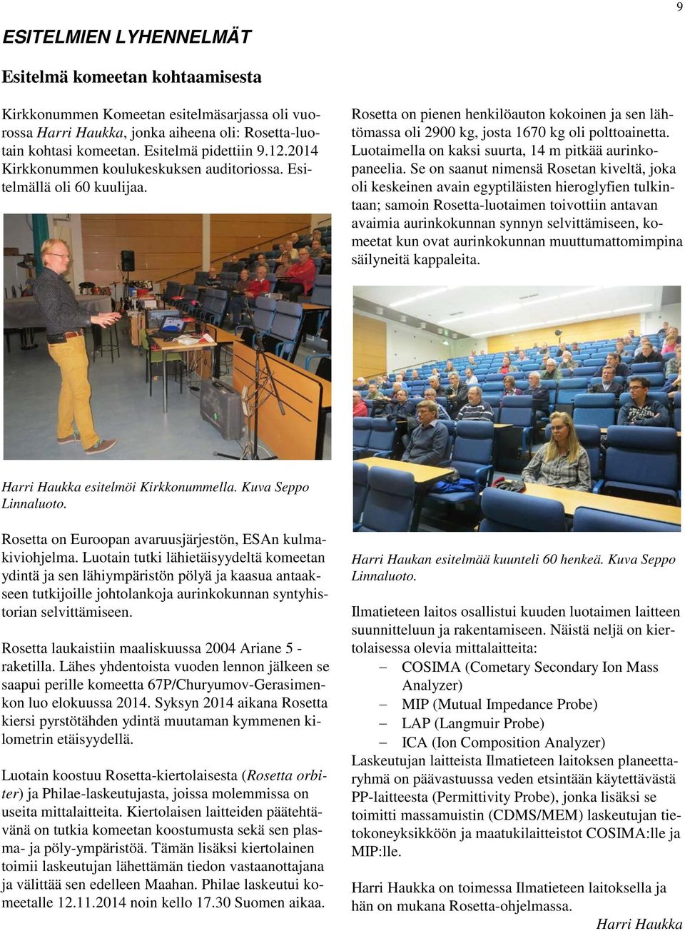 Luotaimella on kaksi suurta, 14 m pitkää aurinkopaneelia.