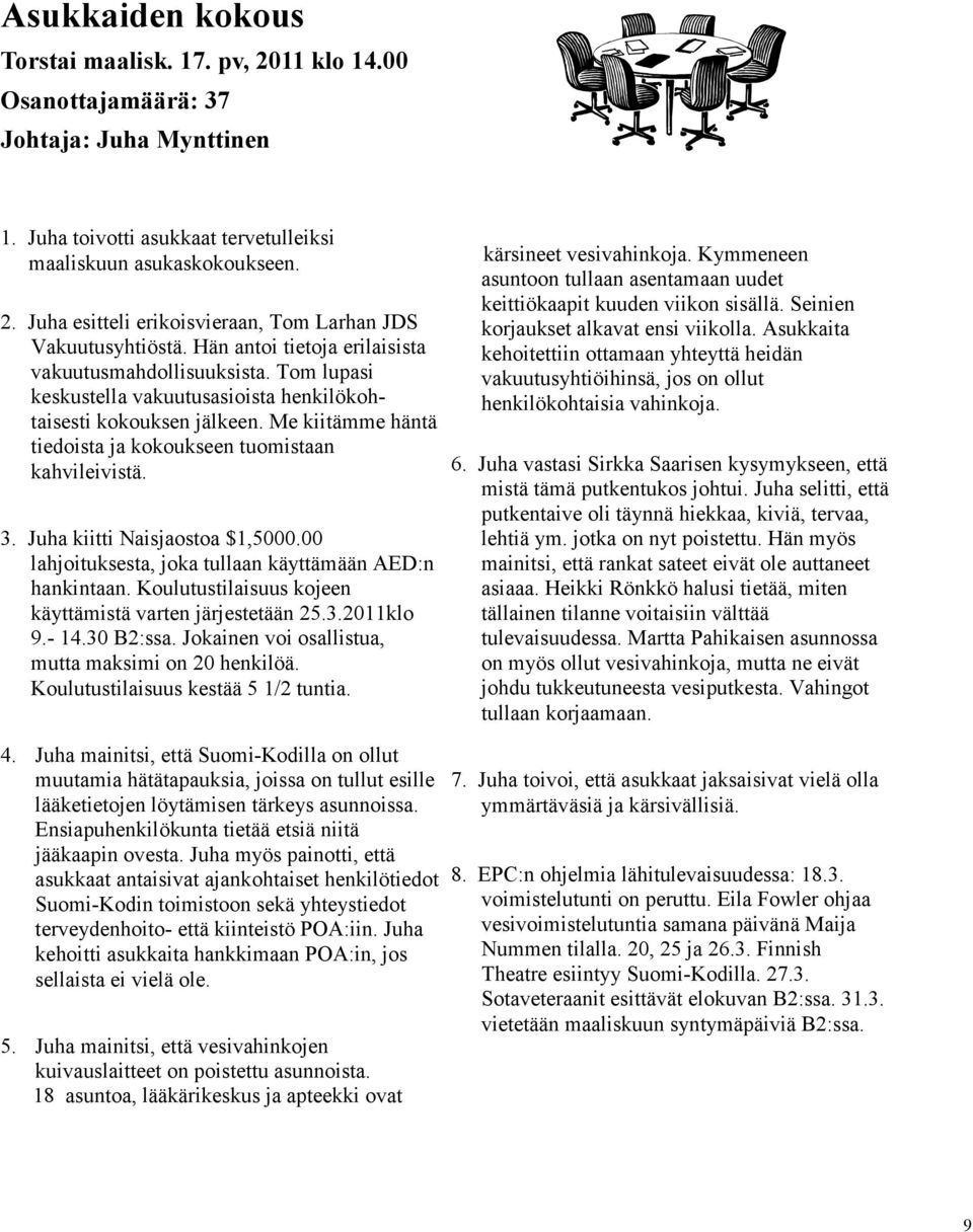 Me kiitämme häntä tiedoista ja kokoukseen tuomistaan kahvileivistä. 3. Juha kiitti Naisjaostoa $1,5000.00 lahjoituksesta, joka tullaan käyttämään AED:n hankintaan.