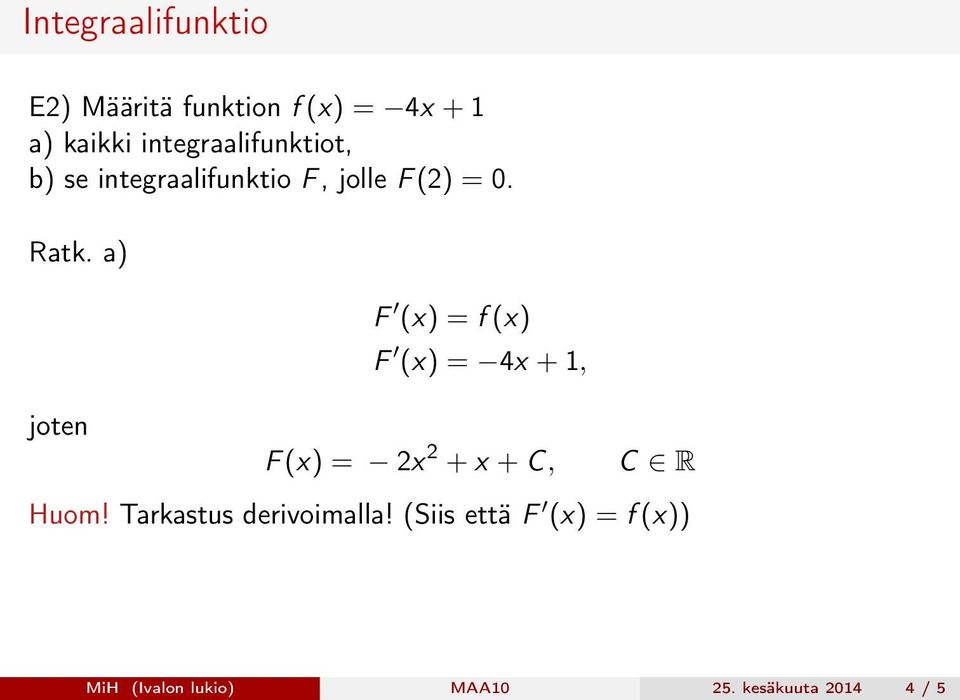 Ratk. a) F (x) = 4x + 1, joten F (x) = 2x 2 + x + C, C R Huom!