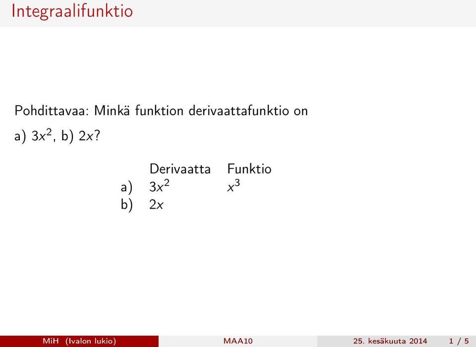 Derivaatta Funktio a) 3x 2 x 3 b) 2x