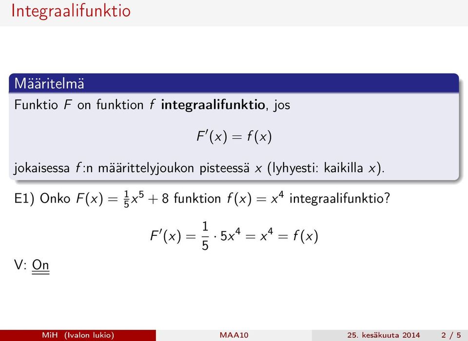 E1) Onko F (x) = 1 5 x 5 + 8 funktion f (x) = x 4 integraalifunktio?