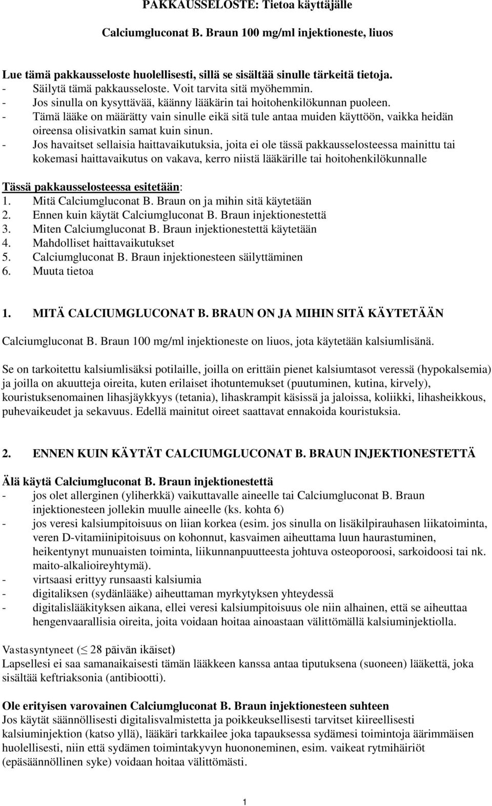- Tämä lääke on määrätty vain sinulle eikä sitä tule antaa muiden käyttöön, vaikka heidän oireensa olisivatkin samat kuin sinun.