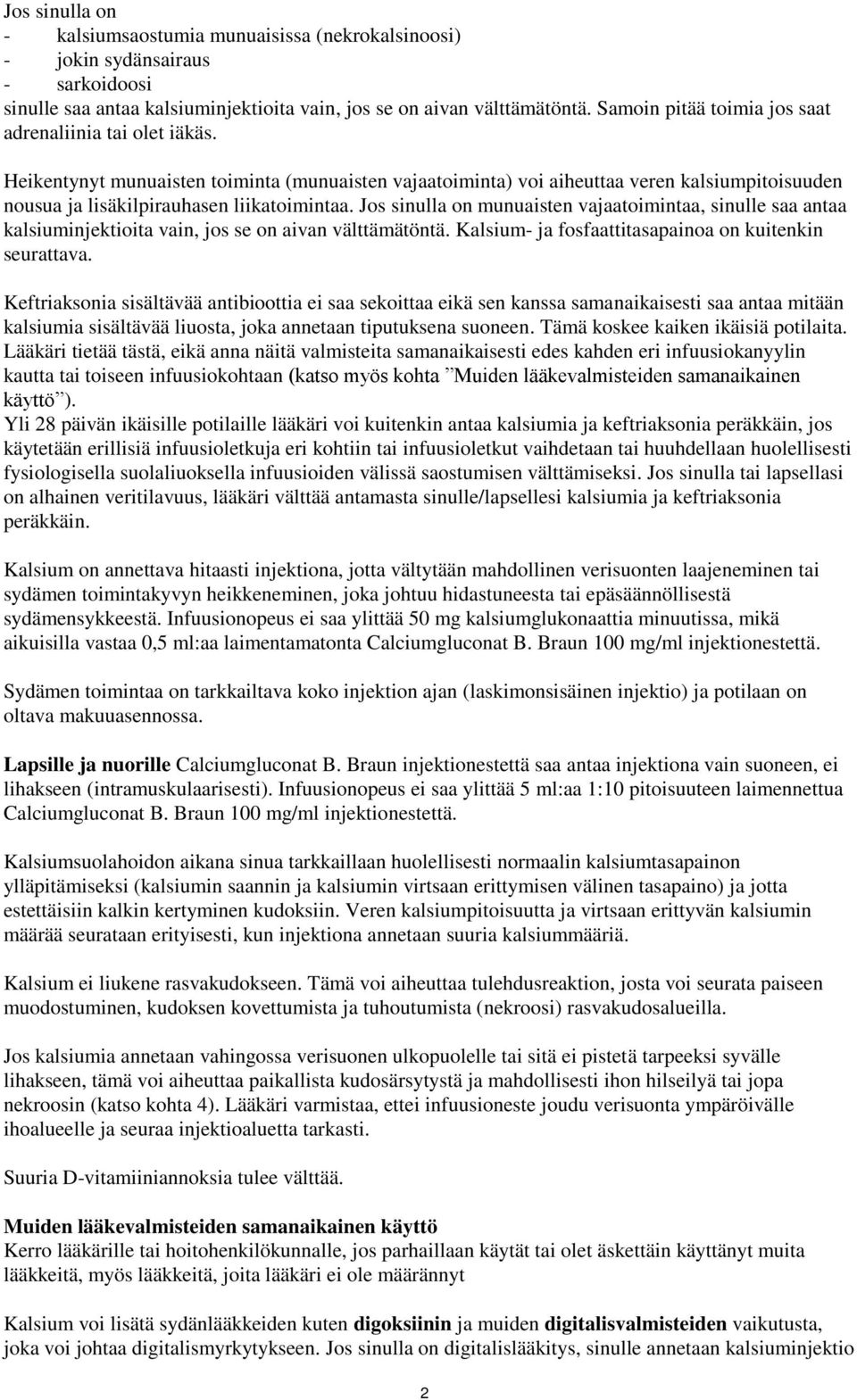 Jos sinulla on munuaisten vajaatoimintaa, sinulle saa antaa kalsiuminjektioita vain, jos se on aivan välttämätöntä. Kalsium- ja fosfaattitasapainoa on kuitenkin seurattava.