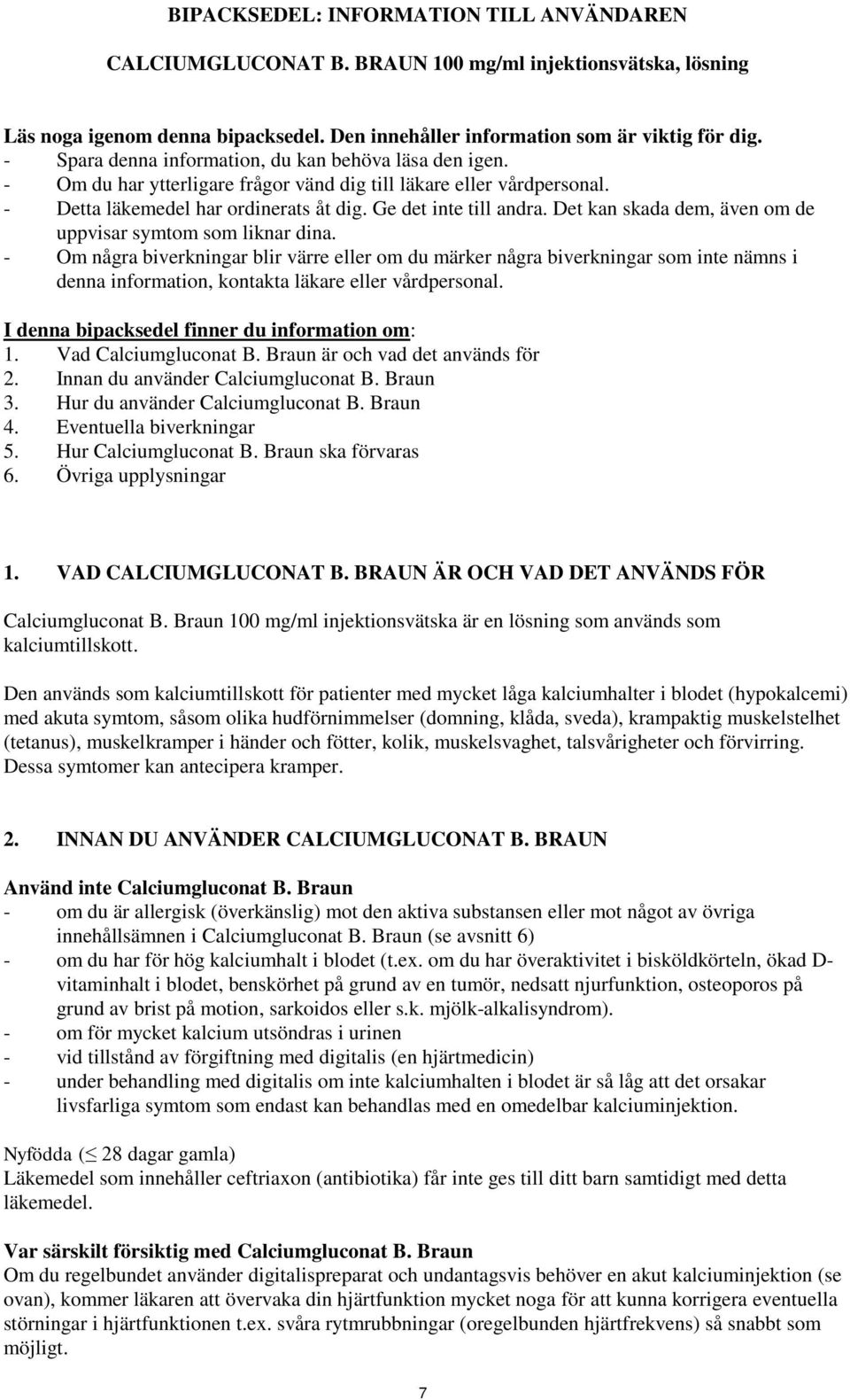 Det kan skada dem, även om de uppvisar symtom som liknar dina.