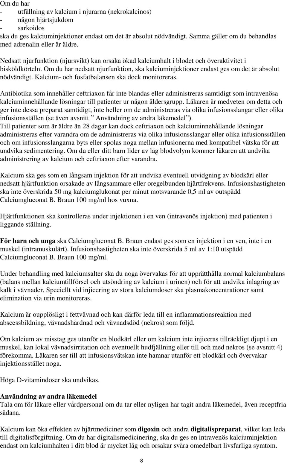 Om du har nedsatt njurfunktion, ska kalciuminjektioner endast ges om det är absolut nödvändigt. Kalcium- och fosfatbalansen ska dock monitoreras.