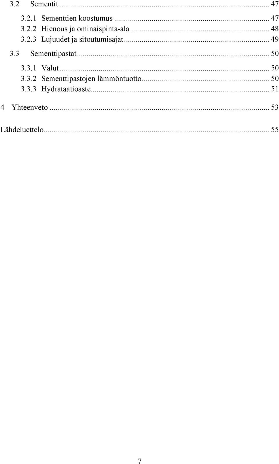 3.1 Valut... 50 3.3.2 Sementtipastojen lämmöntuotto... 50 3.3.3 Hydrataatioaste.