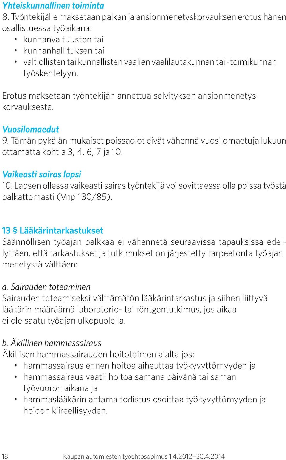 -toimikunnan työskentelyyn. Erotus maksetaan työntekijän annettua selvityksen ansionmenetys - korvauksesta. Vuosilomaedut 9.