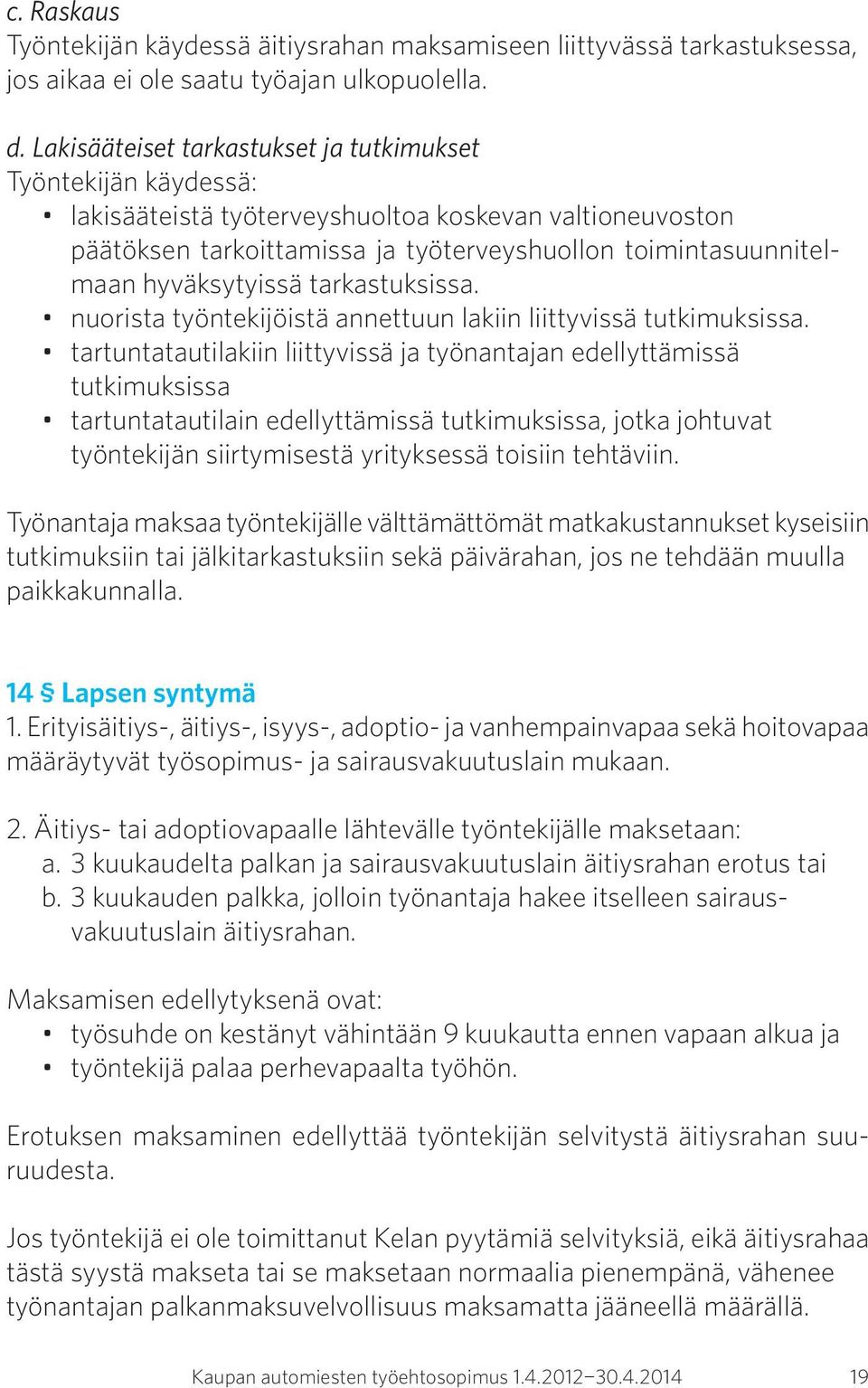 hyväksytyissä tarkastuksissa. nuorista työntekijöistä annettuun lakiin liittyvissä tutkimuksissa.