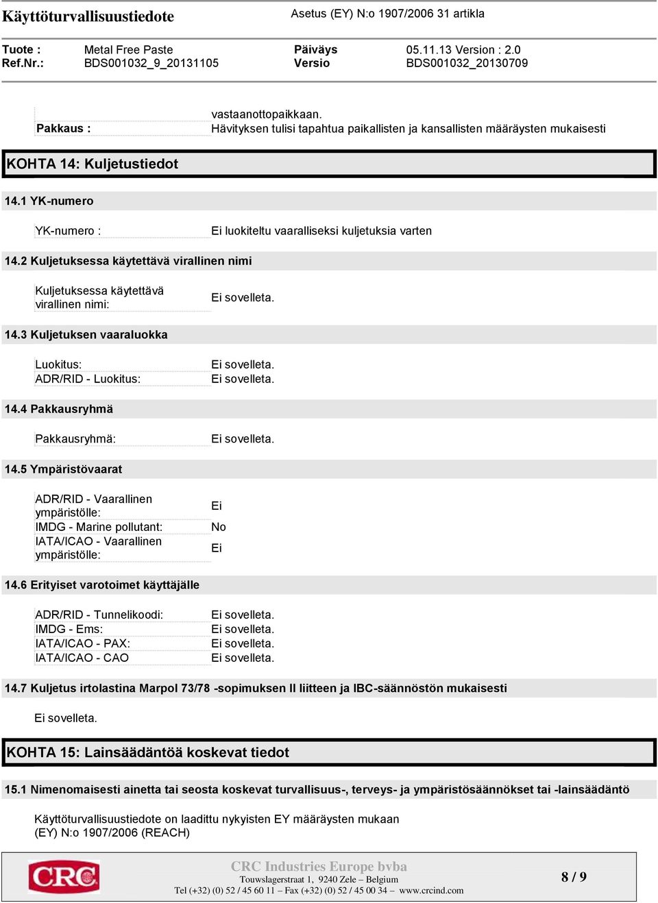 5 Ympäristövaarat ADR/RID - Vaarallinen ympäristölle: IMDG - Marine pollutant: IATA/ICAO - Vaarallinen ympäristölle: No 14.