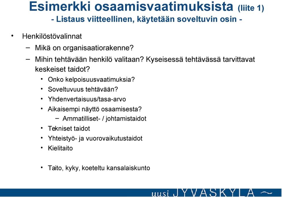 Onko kelpoisuusvaatimuksia? Soveltuvuus tehtävään? Yhdenvertaisuus/tasa-arvo Aikaisempi näyttö osaamisesta?