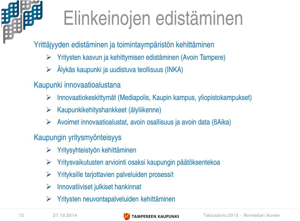 Kaupunkikehityshankkeet (älyliikenne) Avoimet innovaatioalustat, avoin osallisuus ja avoin data (6Aika) Kaupungin yritysmyönteisyys Yritysyhteistyön