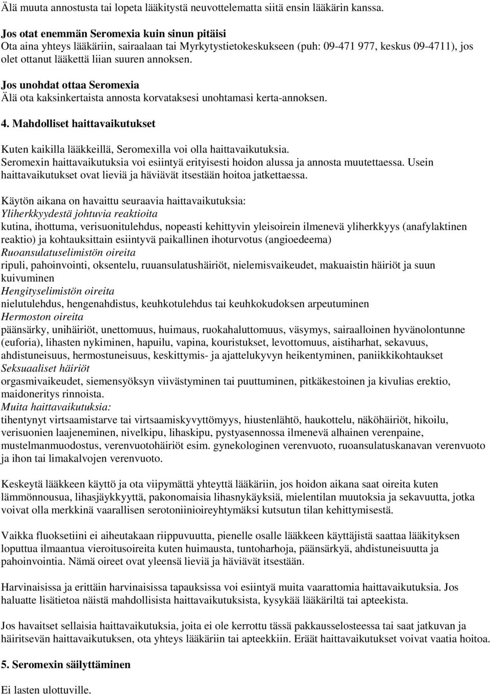 Jos unohdat ottaa Seromexia Älä ota kaksinkertaista annosta korvataksesi unohtamasi kerta-annoksen. 4. Mahdolliset haittavaikutukset Kuten kaikilla lääkkeillä, Seromexilla voi olla haittavaikutuksia.