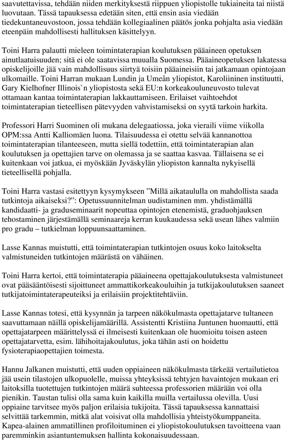 Toini Harra palautti mieleen toimintaterapian koulutuksen pääaineen opetuksen ainutlaatuisuuden; sitä ei ole saatavissa muualla Suomessa.
