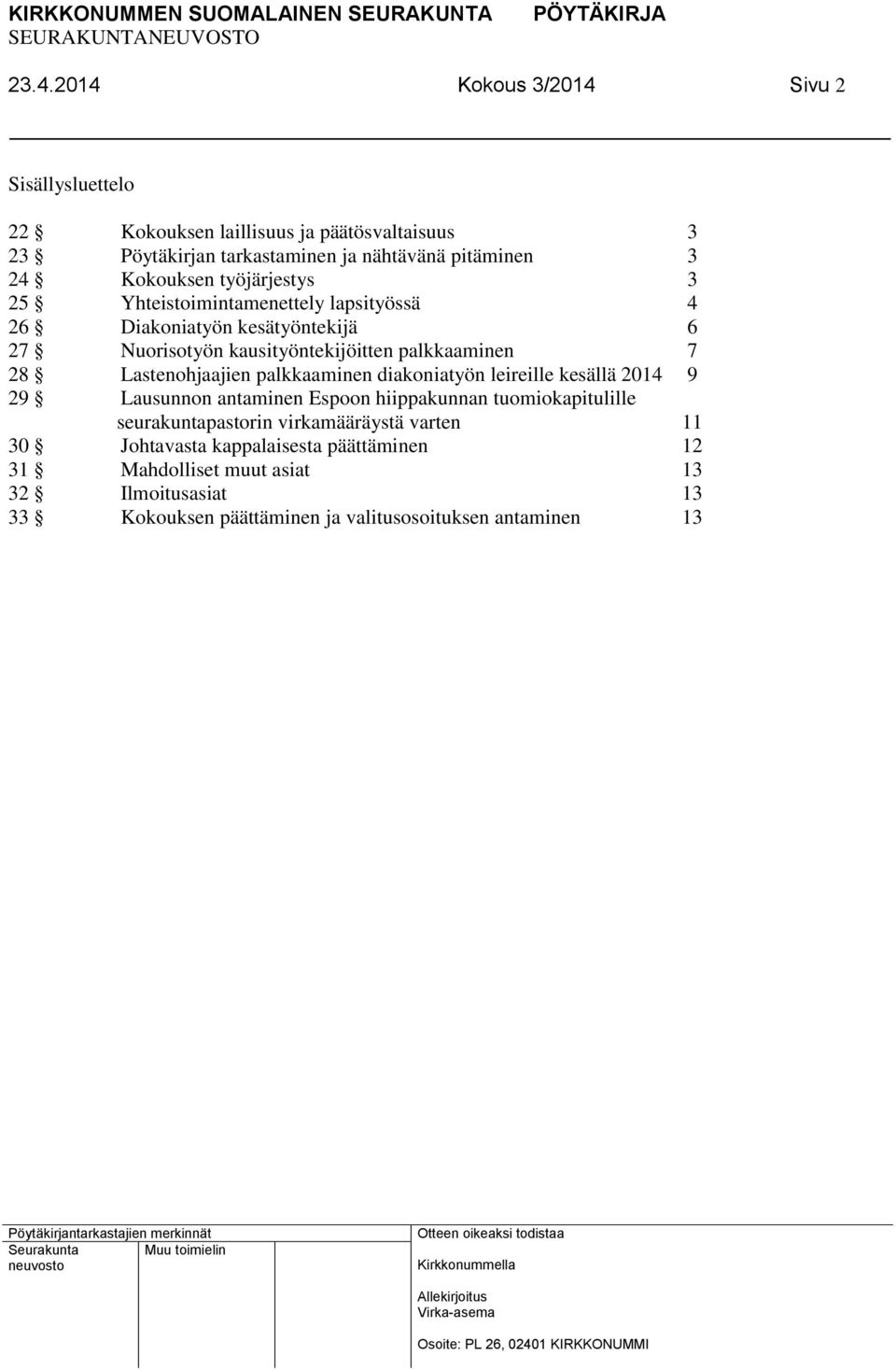 Lastenohjaajien palkkaaminen diakoniatyön leireille kesällä 2014 9 29 Lausunnon antaminen Espoon hiippakunnan tuomiokapitulille seurakuntapastorin