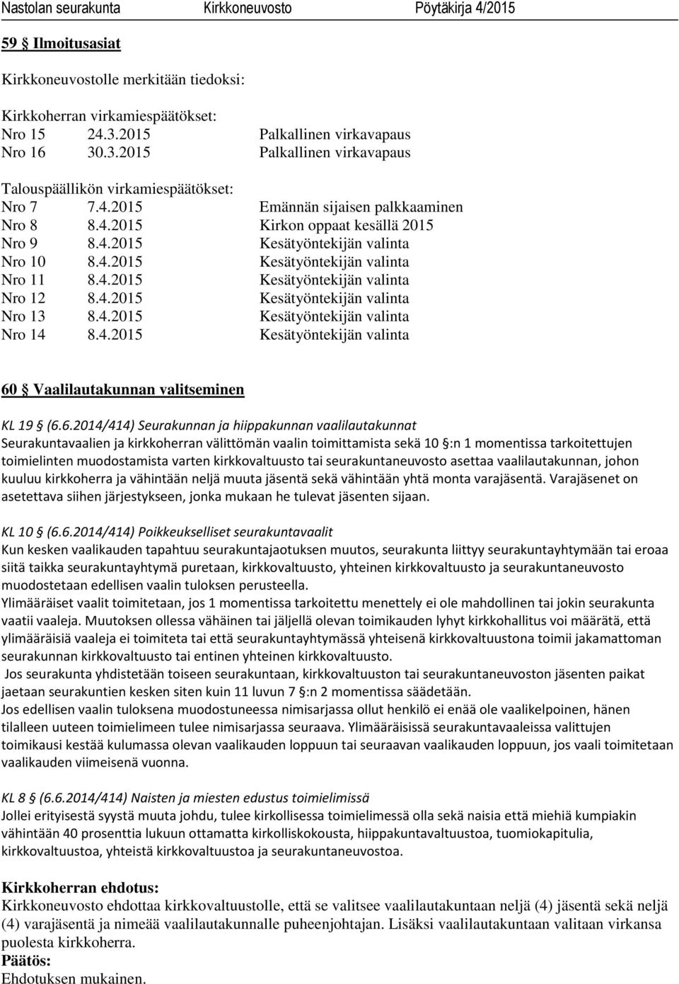 4.2015 Kesätyöntekijän valinta Nro 13 8.4.2015 Kesätyöntekijän valinta Nro 14 8.4.2015 Kesätyöntekijän valinta 60