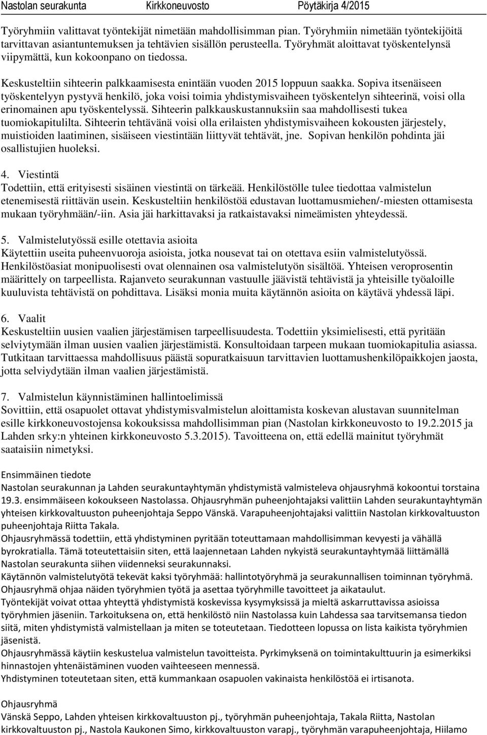 Sopiva itsenäiseen työskentelyyn pystyvä henkilö, joka voisi toimia yhdistymisvaiheen työskentelyn sihteerinä, voisi olla erinomainen apu työskentelyssä.