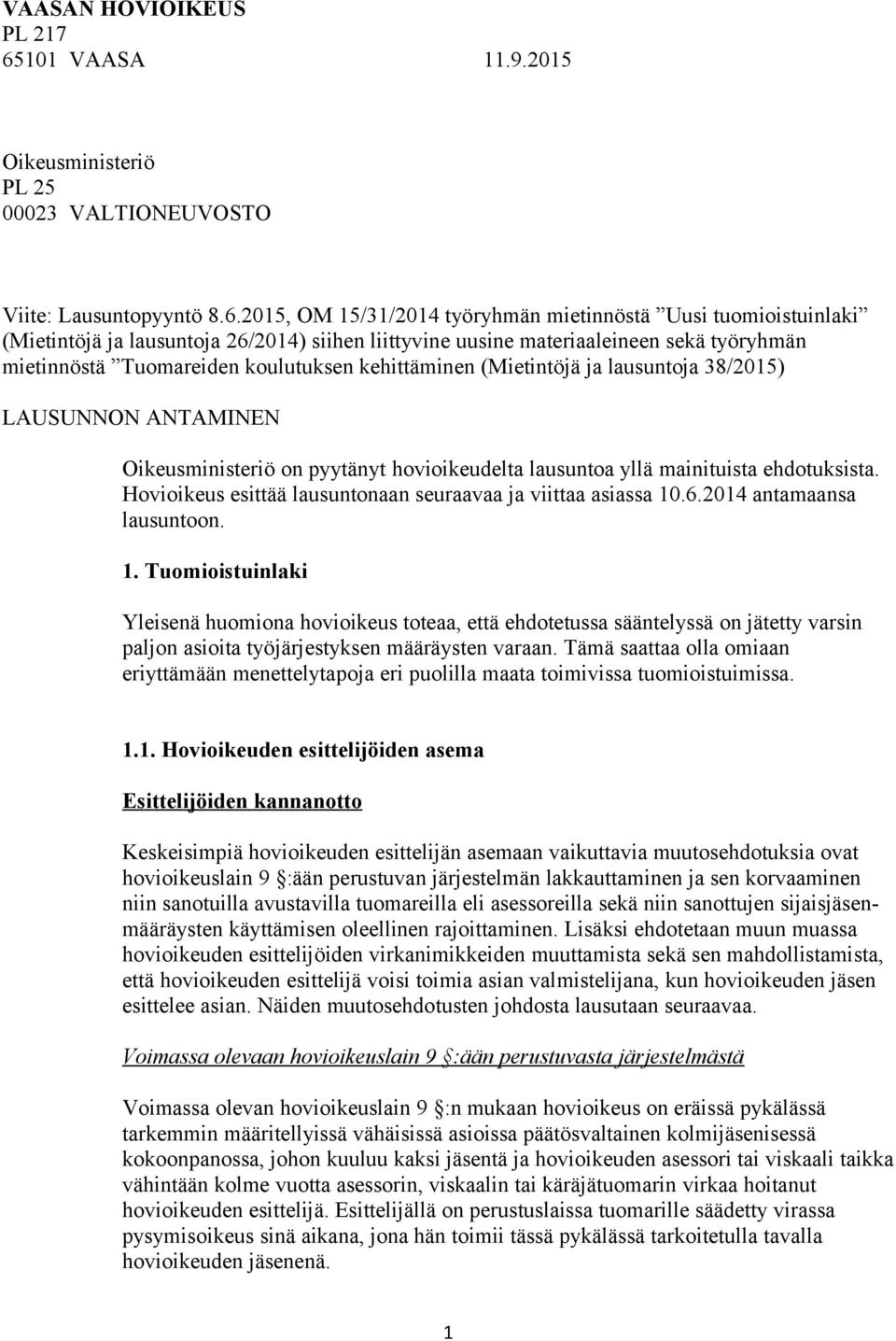 2015, OM 15/31/2014 työryhmän mietinnöstä Uusi tuomioistuinlaki (Mietintöjä ja lausuntoja 26/2014) siihen liittyvine uusine materiaaleineen sekä työryhmän mietinnöstä Tuomareiden koulutuksen