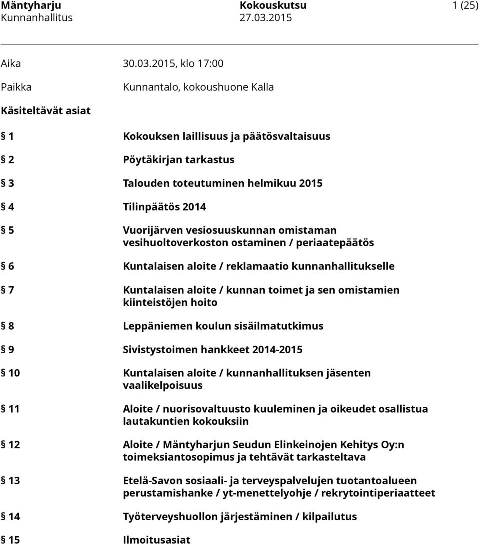 Vuorijärven vesiosuuskunnan omistaman vesihuoltoverkoston ostaminen / periaatepäätös 6 Kuntalaisen aloite / reklamaatio kunnanhallitukselle 7 Kuntalaisen aloite / kunnan toimet ja sen omistamien