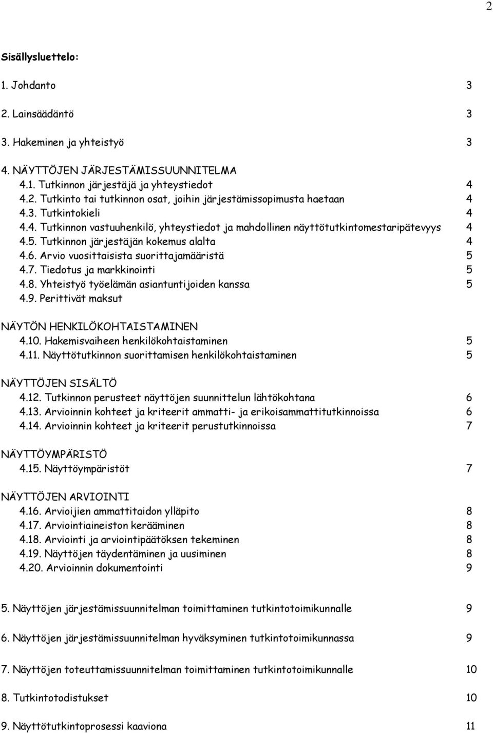 Arvio vuosittaisista suorittajamääristä 5 4.7. Tiedotus ja markkinointi 5 4.8. Yhteistyö työelämän asiantuntijoiden kanssa 5 4.9. Perittivät maksut NÄYTÖN HENKILÖKOHTAISTAMINEN 4.10.