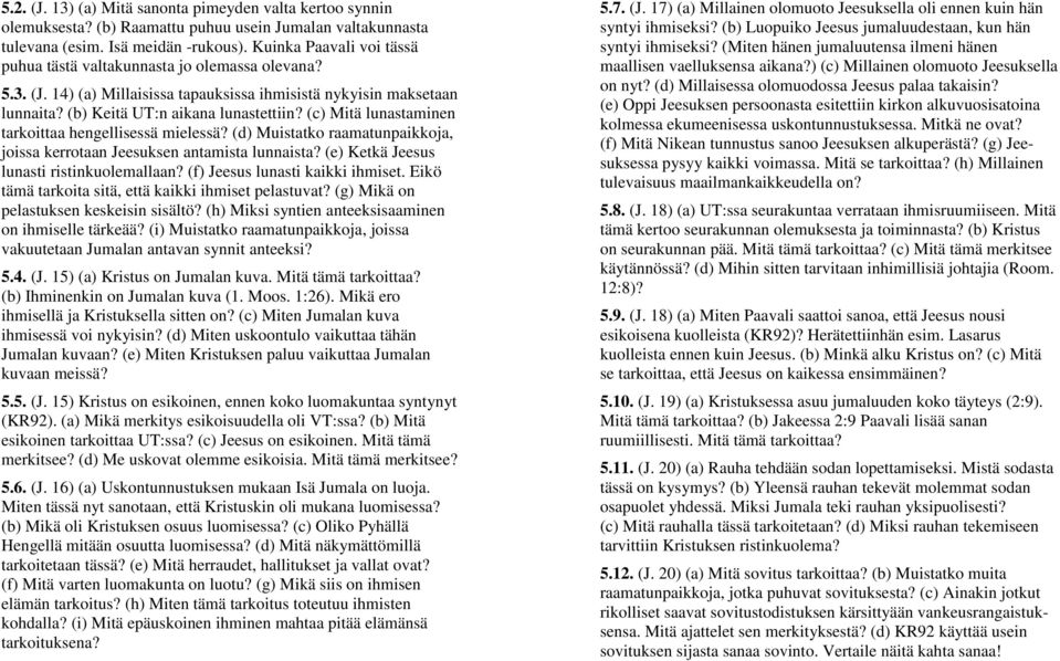 (c) Mitä lunastaminen tarkoittaa hengellisessä mielessä? (d) Muistatko raamatunpaikkoja, joissa kerrotaan Jeesuksen antamista lunnaista? (e) Ketkä Jeesus lunasti ristinkuolemallaan?