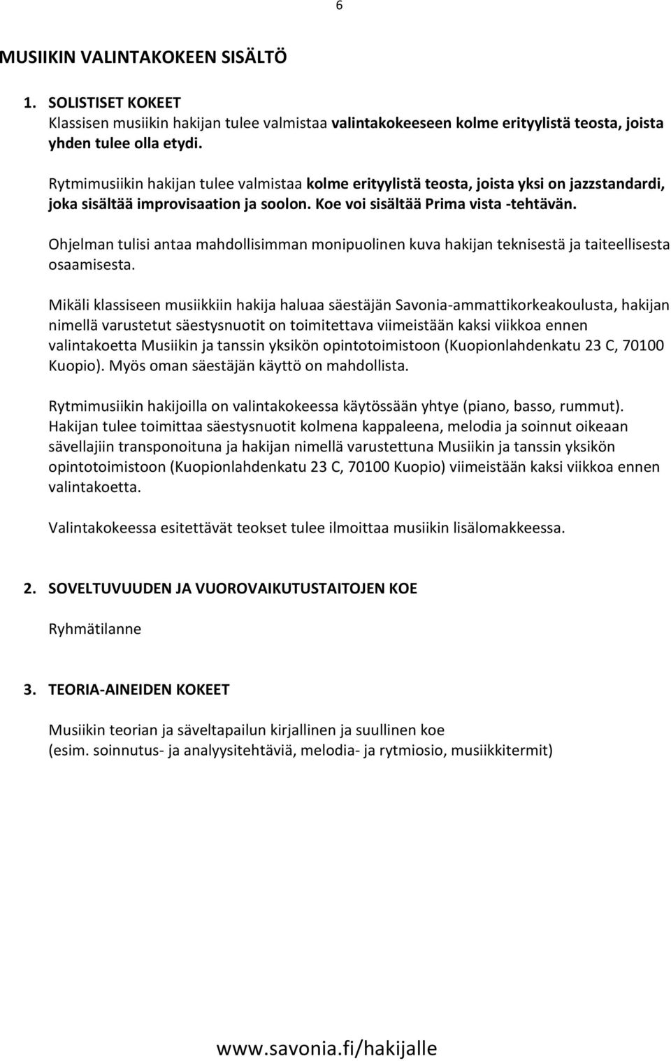 Ohjelman tulisi antaa mahdollisimman monipuolinen kuva hakijan teknisestä ja taiteellisesta osaamisesta.