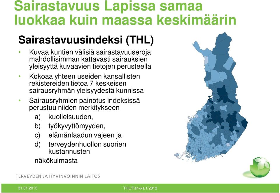 tietoa 7 keskeisen sairausryhmän yleisyydestä kunnissa Sairausryhmien painotus indeksissä perustuu niiden merkitykseen a)