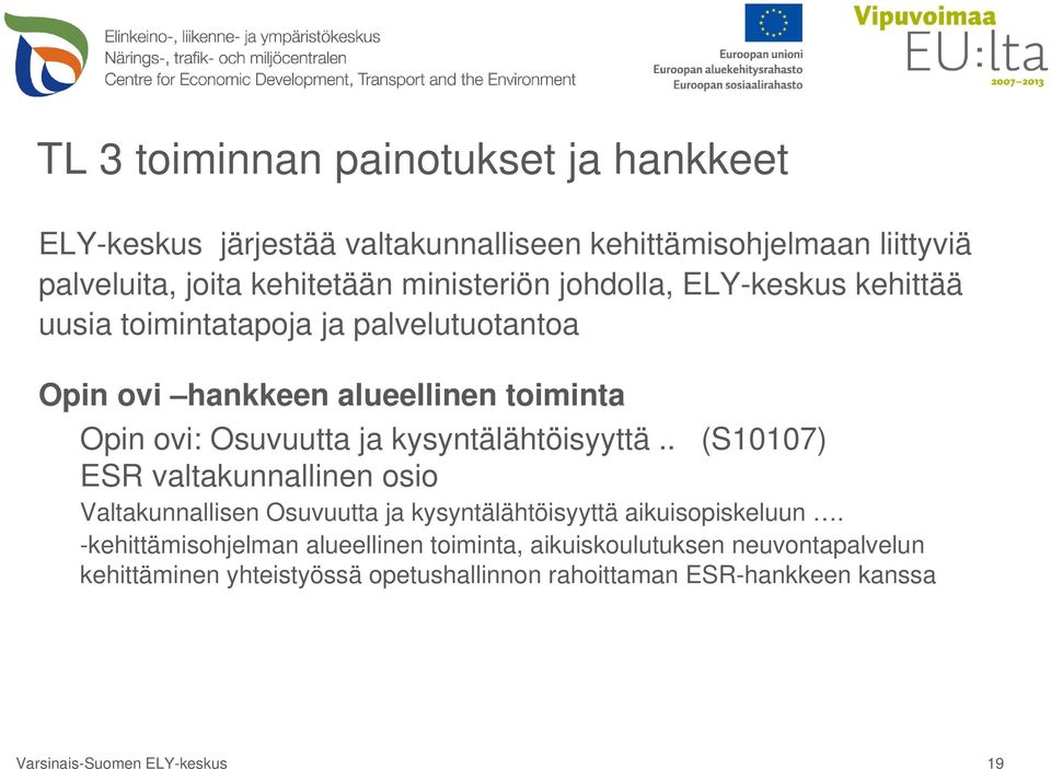 kysyntälähtöisyyttä.. (S10107) ESR valtakunnallinen osio Valtakunnallisen Osuvuutta ja kysyntälähtöisyyttä aikuisopiskeluun.