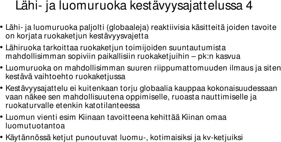 siten kestävä vaihtoehto ruokaketjussa Kestävyysajattelu ei kuitenkaan torju globaalia kauppaa kokonaisuudessaan vaan näkee sen mahdollisuutena oppimiselle, ruoasta nauttimiselle