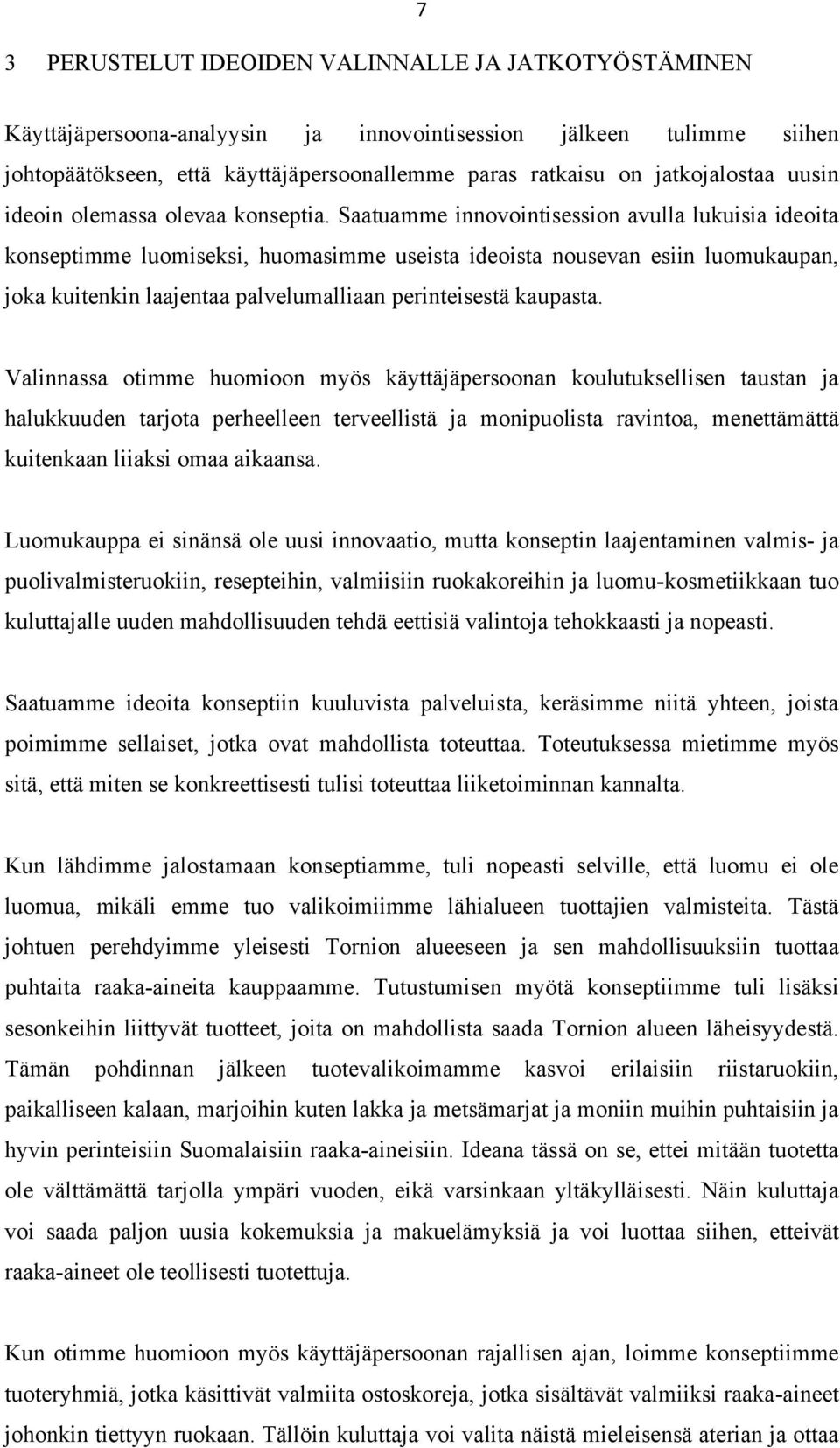Saatuamme innovointisession avulla lukuisia ideoita konseptimme luomiseksi, huomasimme useista ideoista nousevan esiin luomukaupan, joka kuitenkin laajentaa palvelumalliaan perinteisestä kaupasta.