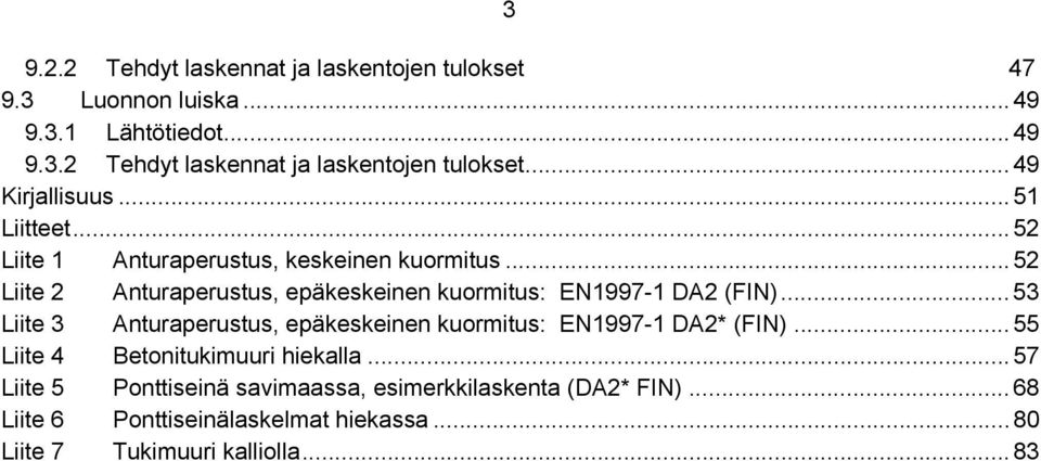 .. 53 Liite 3 Anturaperustus, epäkeskeinen kuormitus: EN1997-1 DA2* (FIN)... 55 Liite 4 Betonitukimuuri hiekalla.