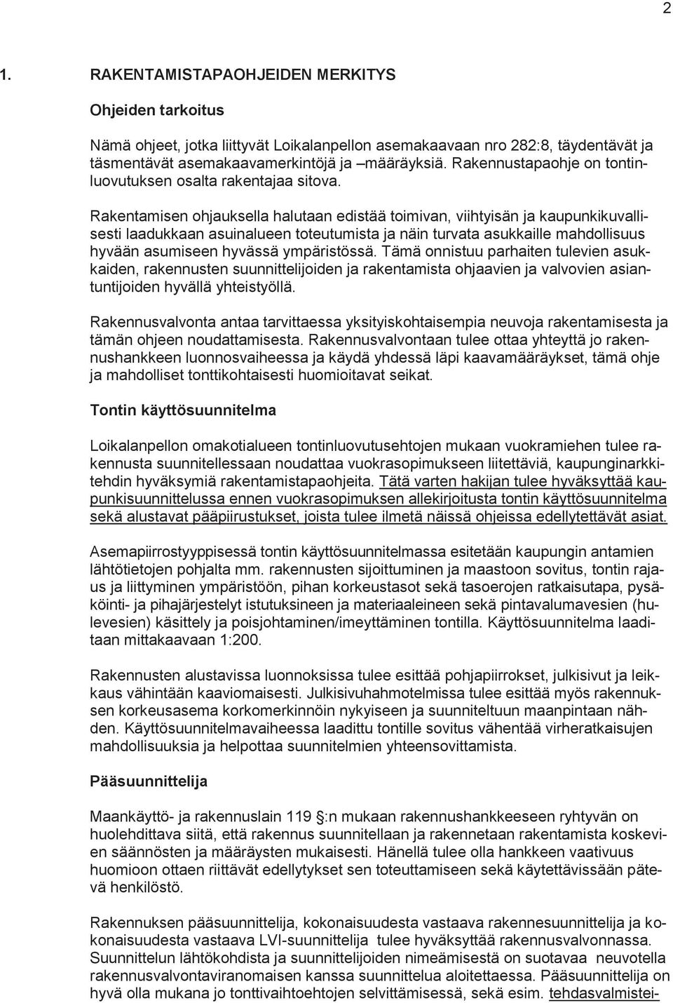 Rakentamisen ohjauksella halutaan edistää toimivan, viihtyisän ja kaupunkikuvallisesti laadukkaan asuinalueen toteutumista ja näin turvata asukkaille mahdollisuus hyvään asumiseen hyvässä
