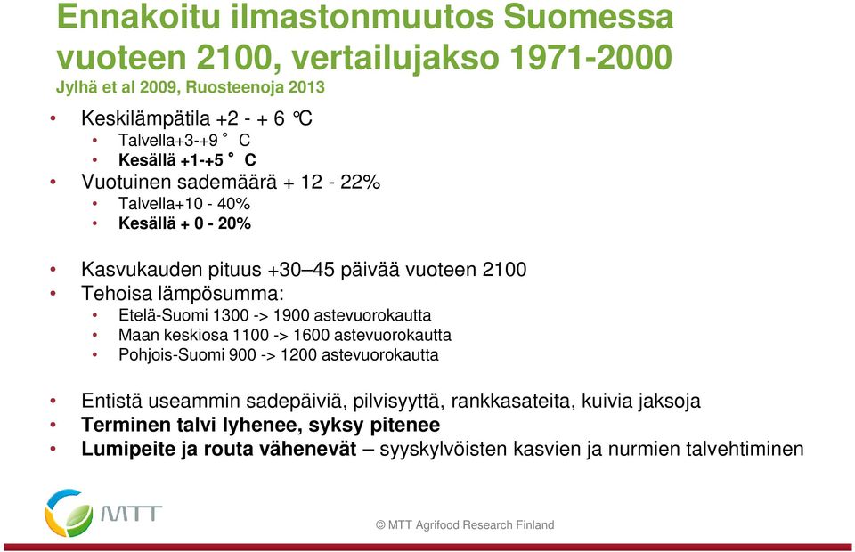 Etelä-Suomi 1300 -> 1900 astevuorokautta Maan keskiosa 1100 -> 1600 astevuorokautta Pohjois-Suomi 900 -> 1200 astevuorokautta Entistä useammin