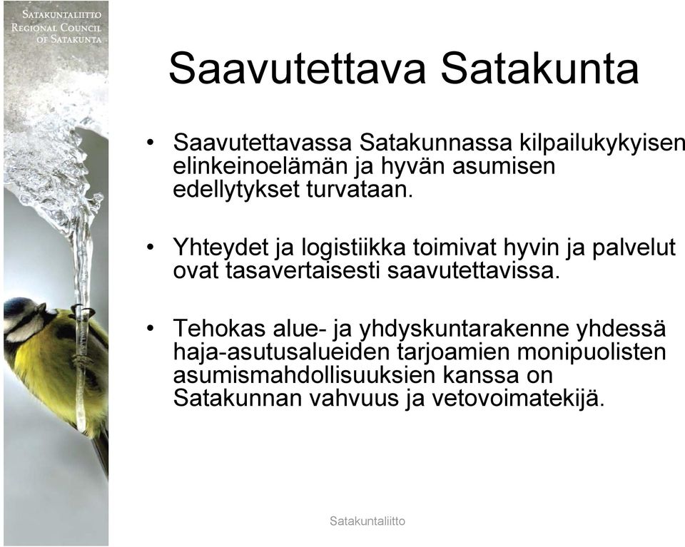 Yhteydet ja logistiikka toimivat hyvin ja palvelut ovat tasavertaisesti saavutettavissa.